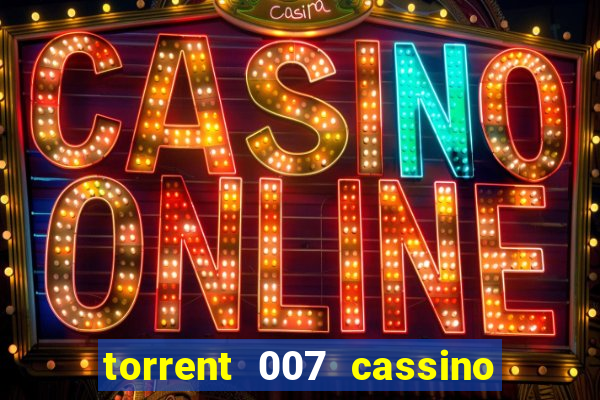 torrent 007 cassino royale legendado